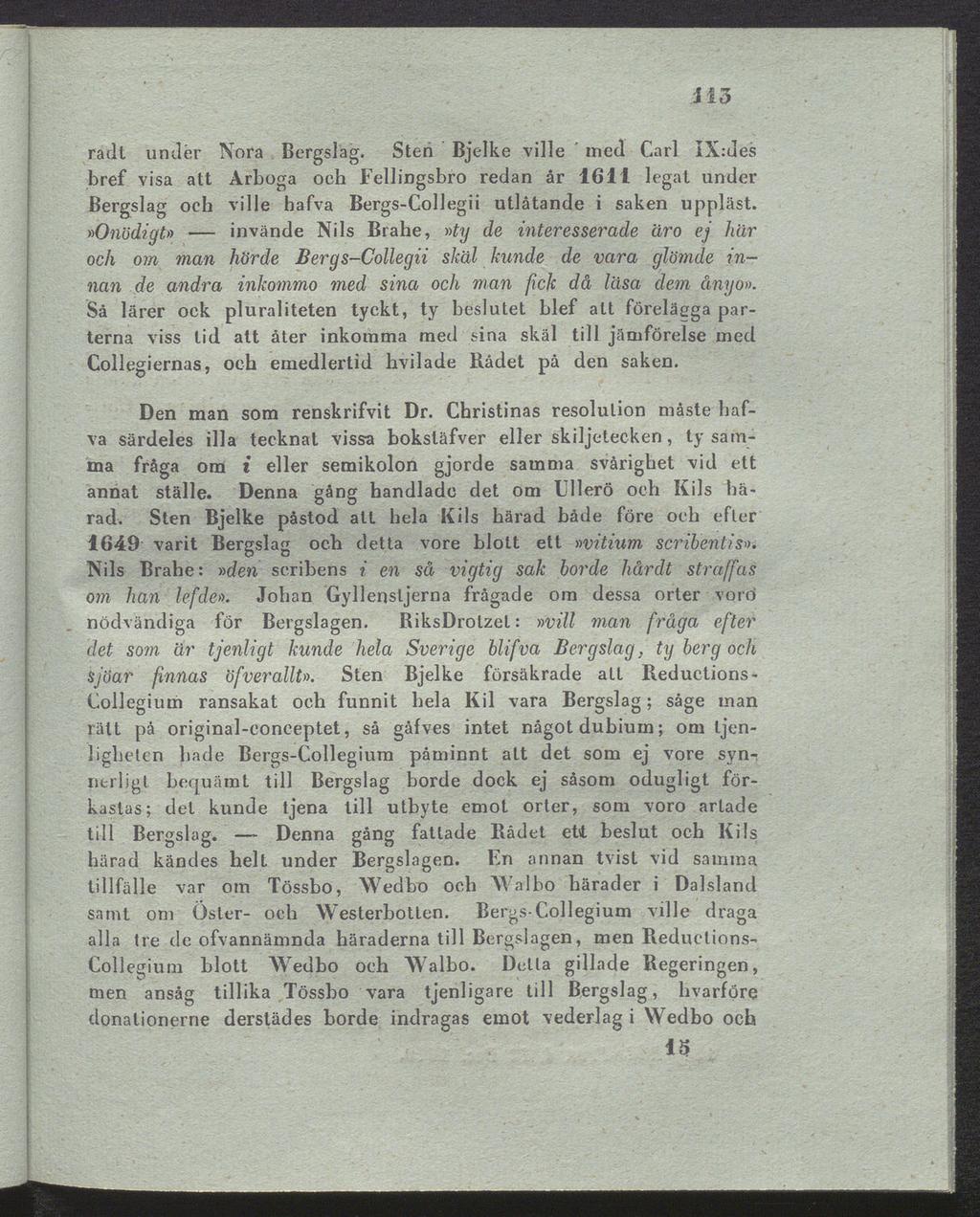 " 113 radt under Nora Bergslag. Sten Bjelke ville med Carl IX:ues bref visa att Arboga och Fellingsbro redan år 1611 legat under Bergslag och ville hafva Bergs-Collegii utlåtande i saken uppläst.