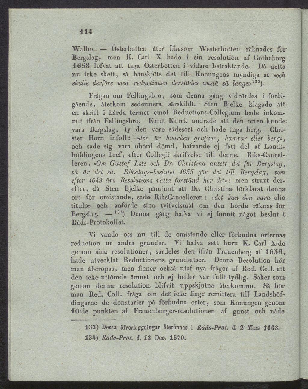 114 Walbo. Österbotten åter likasom Westerbotten räknades för Bergslag, men K. Carl X hade i sin resolution af Götheborg 1638 1ofva t att taga Österbotten i vidare betraktande.