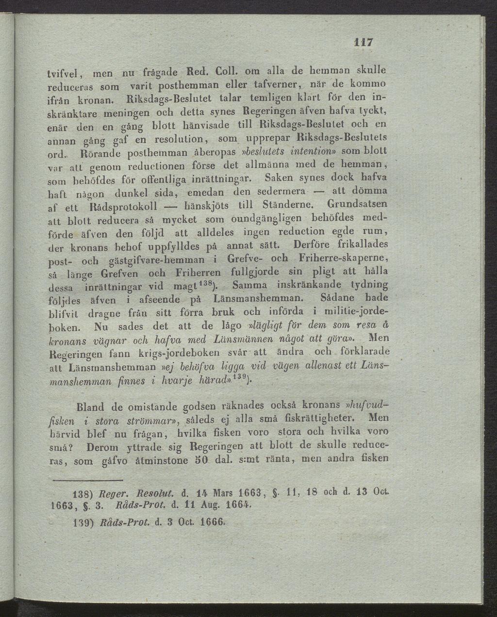 117 tvifvel, men nu frågade Red. Coli, om alla de hemman skulle reduceras som varit posthemman eller tafverner, när de kommo ifrån kronan.