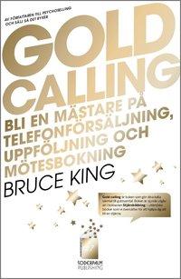 Gold Calling - Bli en mästare på telefonförsäljning, uppföljning och mötesb PDF ladda ner LADDA NER LÄSA Beskrivning Författare: Bruce King.