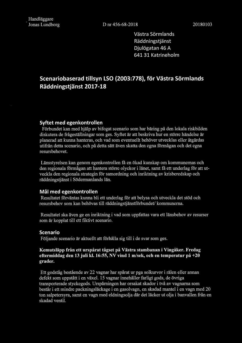 Handl,äggare Jonas Lundborg Dm 456-68-2018 20180103 Västra Sörmlands Räddningstjänst Djulögatan 46 A 641 31 l<atrineholm Scenariobaserad tillsyn LSO (2003:778), för Västra Sörmlands Räddningstjänst