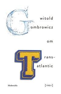 Om Trans-Atlantic [1951] PDF ladda ner LADDA NER LÄSA Beskrivning Författare: Gombrowicz Witold. Witold Gombrowicz förord till Trans-Atlantic från 1951.