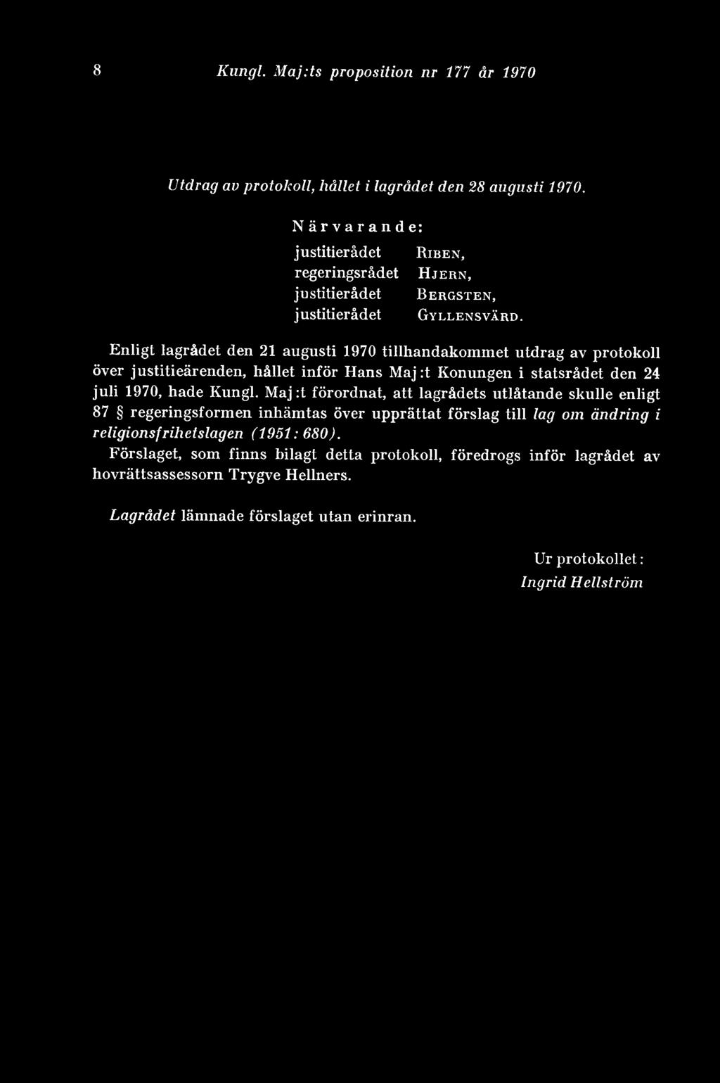 Enligt lagrådet den 21 augusti 1970 tillhandakommet utdrag av protokoll över justi ti eärenden, hållet inför Hans Maj :t Konungen i statsrådet den 24 juli 1970, hade Kungl.