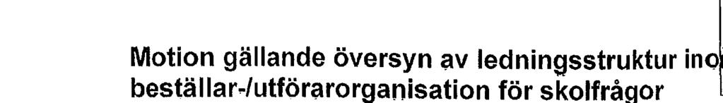 IEKS I KOMMUNSTYRELSEN Mtin gällande översyn av ledningsstruktur in bestallar-/utförarrganisatin för sklfrågr Bakgrund 2017-06-12 I Österåker kmm un har ma n en beställar -Aitförarrganisatin gällande
