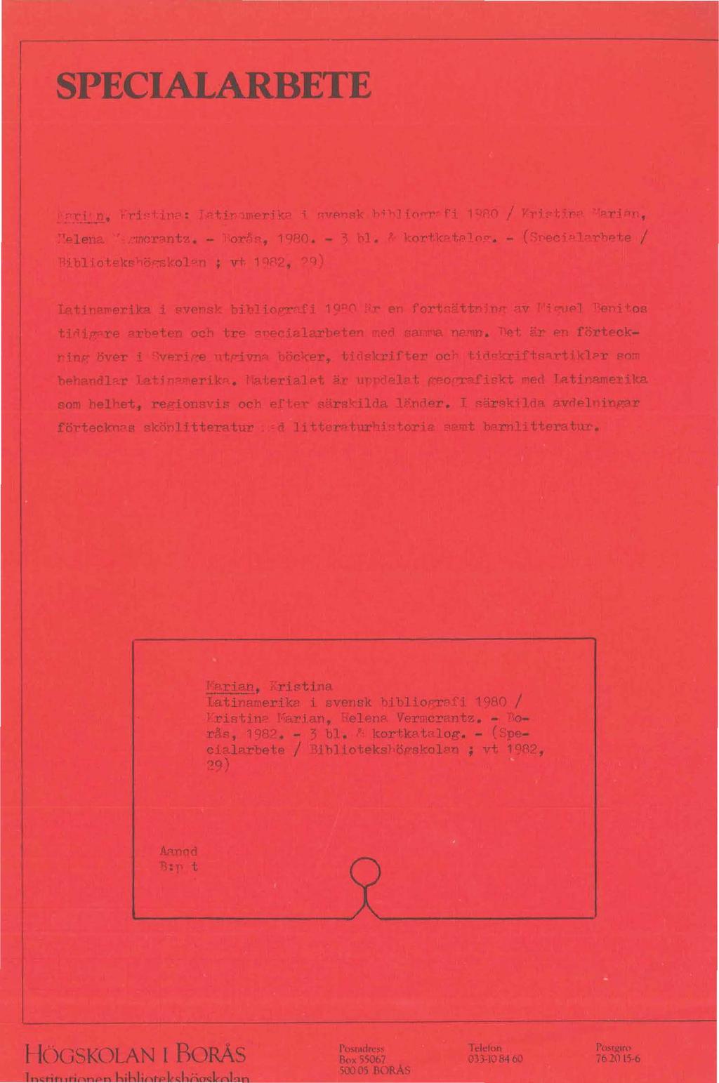 SPECIALARBETE relena r ~mcrantz.- 'orår, 19130. - '3 l. Ribljoteks~o~kol~n ; v+ 1q~2,?q) Lati erika i svensk bi lio~~r 1Q n r en fort~'ttn n~ av ~P-J Tien1 os ti i re rb~te och tre aneci larbp.