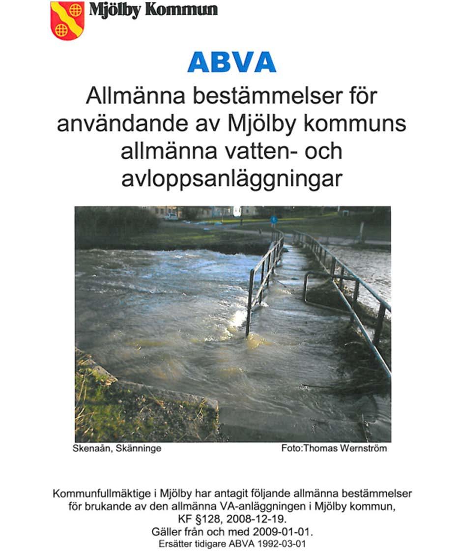 ÄVEN KOMMUNERNA REGLERAR VAD MAN FÅR GÖRA ABVA allmänna bestämmelser 4.2 Huvudmannen är inte skyldig att ta emot spillvatten vars beskaffenhet i ej oväsentlig mån avviker från hushållsspillvatten 4.