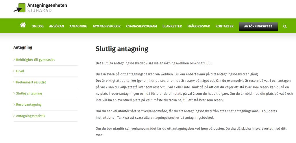 Slutlig antagning Du ser ditt slutliga antagningsbesked via ansökningswebben. Du kommer till ansökningswebben genom att gå in på www.