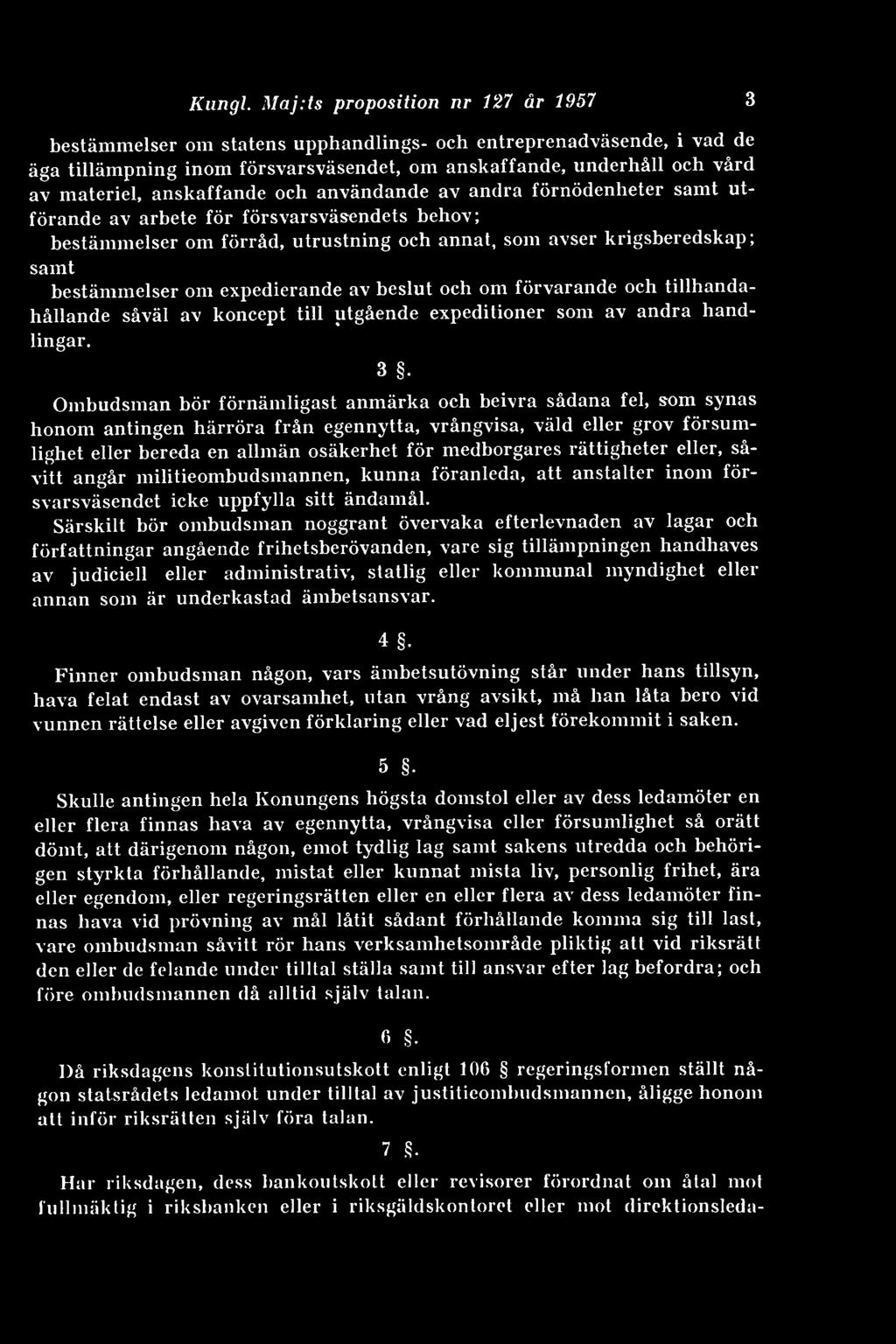 anskaffande och användande av andra förnödenheter samt utförande av arbete för försvarsväsendets behov; bestämmelser om förråd, utrustning och annat, som avser krigsberedskap; samt bestämmelser om