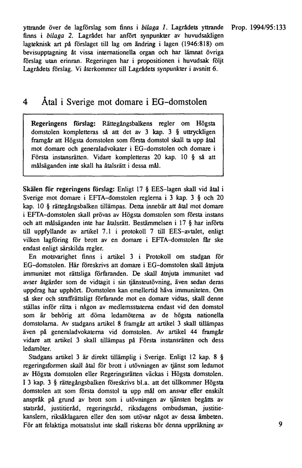 yttrande över de lagförslag som finns i bilaga 1. Lagrådets yttrande Prop. 1994/95: 13 3 finns i bilaga 2.