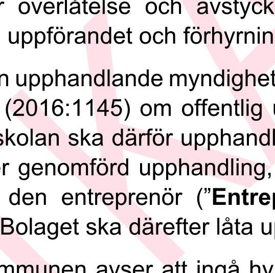 2 Kommunen och Bolaget har fört diskussioner om att Bolaget ska förvärva Fastigheten och inom densamma uppföra en förskola för omkring 160 barn, fördelat på åtta (8) avdelningar ( Förskolan ).