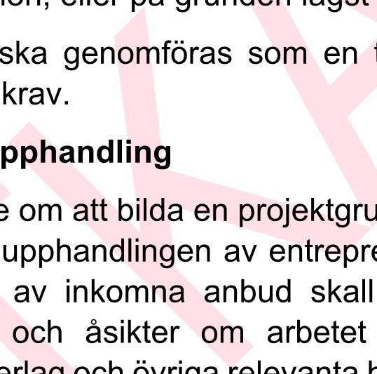 ] Det ska vidare vara en förutsättning i upphandlingen att bygglov beviljas och vinner laga kraft. 2.2 Upphandlingsförfarande m m 2.2.1 Parterna är överens om att upphandlingen ska genomföras med ett öppet förfarande enligt LOU.