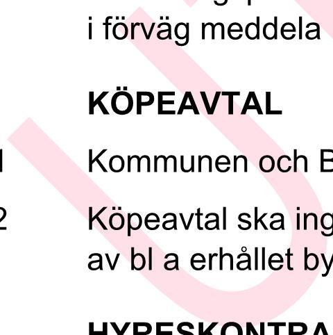 2.8 Rätt att delta vid möten, utförande m.m. 2.8.1 Bolaget förbinder sig att bereda Kommunen möjlighet att själv, eller genom utsett ombud, delta och yttra sig vid startmöte, projekteringsmöte,