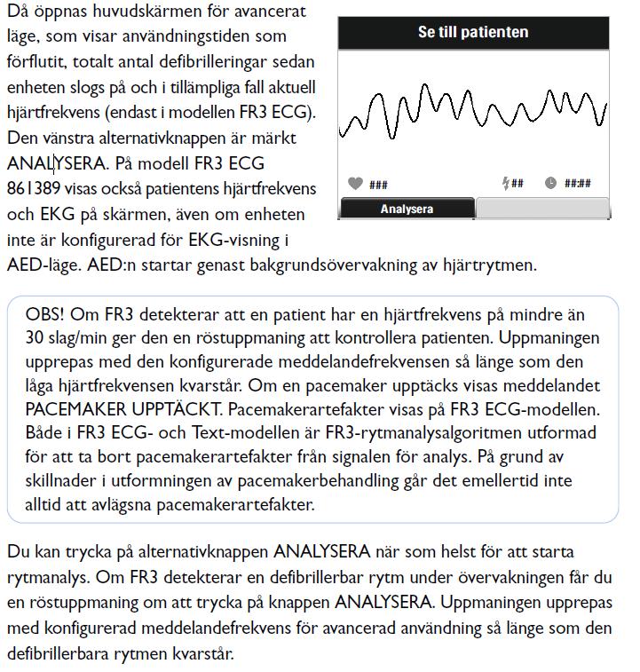 Enstaka pip indikerar att FR3 behöver tillsyn, tryck på PÅ/AV-knappen två gånger för att få tillgång till statusskärmen för information. Tre pip i rad indikerar att FR3 bör tas ur bruk.
