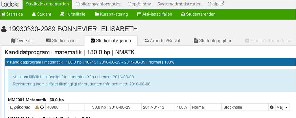 Studiedokumentation Ett kurstillfälle med antagningsförfarande Utan anmälan ger vid publiceringen ett förväntat deltagande på alla programstudenter.