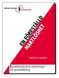 En föreställd maktlöshet : Socialdemokratins utmaningar: full sysselsättning PDF ladda ner LADDA NER LÄSA Beskrivning Författare: Ingemar Lindberg.