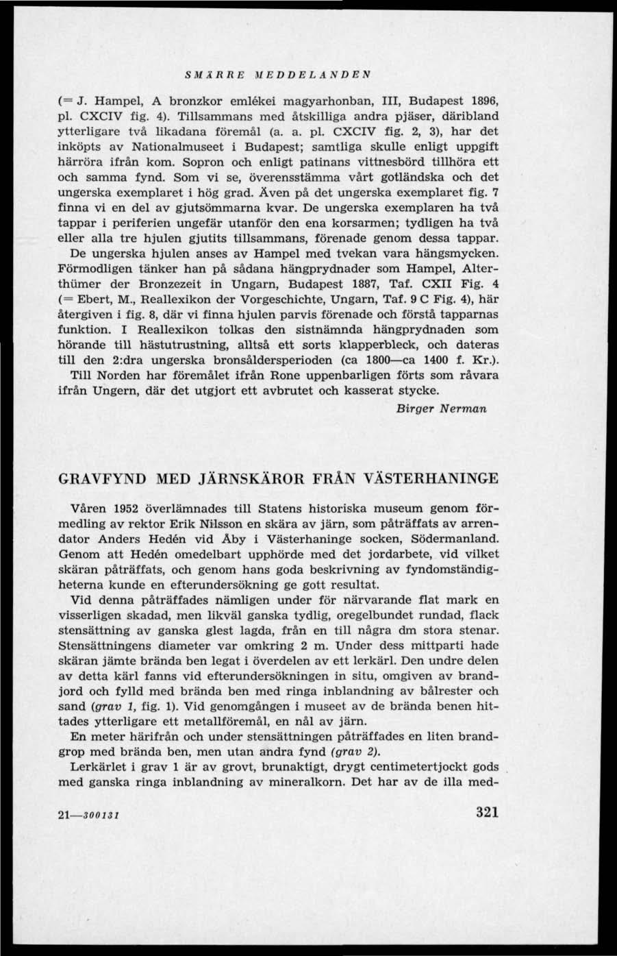 SMÄRRE M E D D E L A N D E N (= J. Hampel, A bronzkor emlékei magyarhonban, III, Budapest 1896, pl. CXCIV fig. 4).