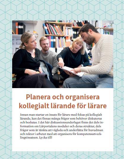 Planera och organisera för kollegialt lärande För huvudman, rektor och förskolechef Länk till materialet: https://www.skolverket.se/download/18.