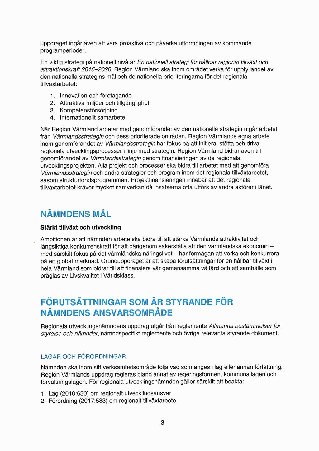 uppdraget ingår även att vara proaktiva och påverka utformningen av kommande programperioder.