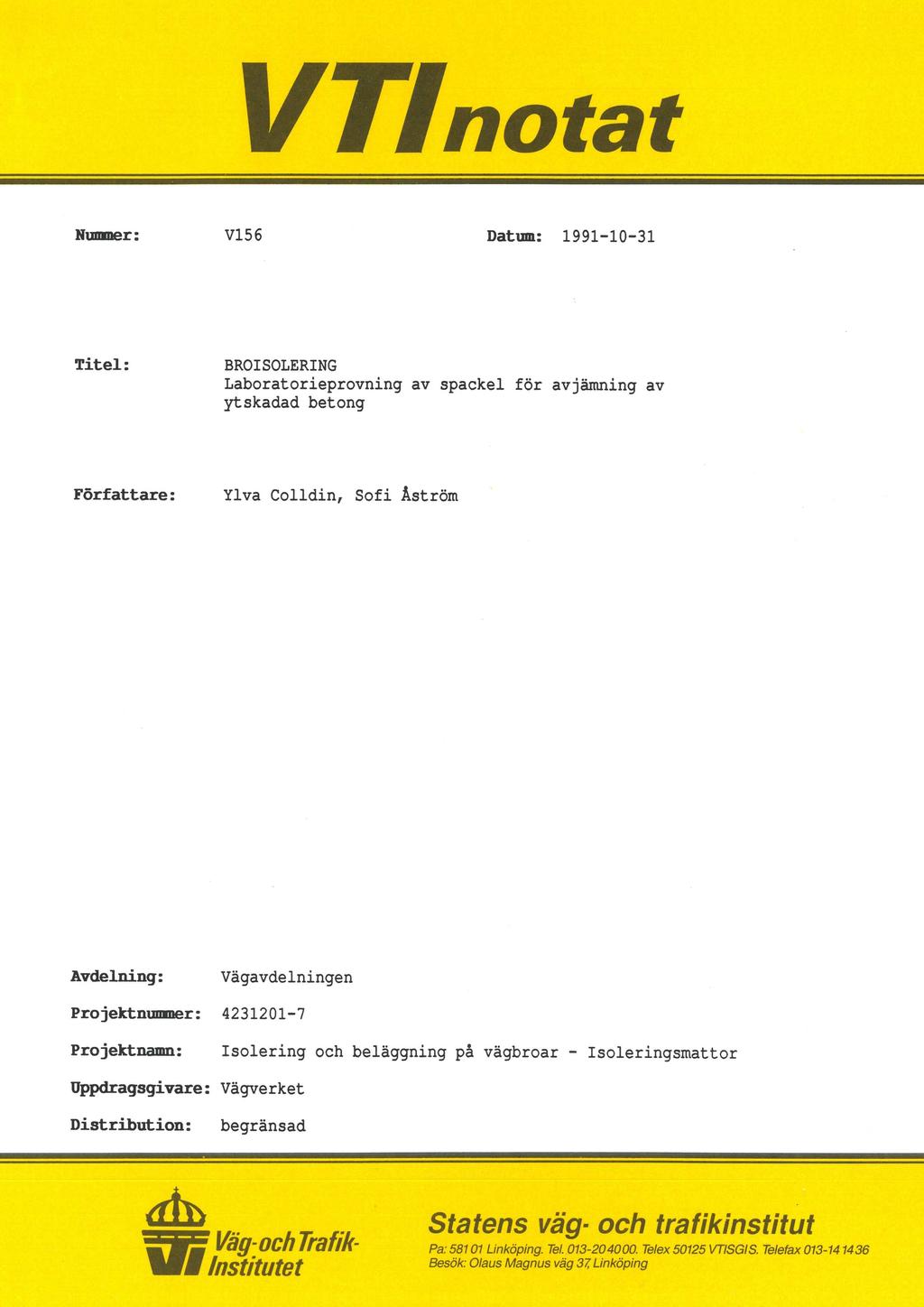VTInotat Nummer : V156 Datum: 1991-10-31 Titel: Författare: BROISOLERING Laboratorieprovning av spackel för avjämning av ytskadad betong Ylva Colldin, Sofi Åström Avdelning: Vägavdelningen