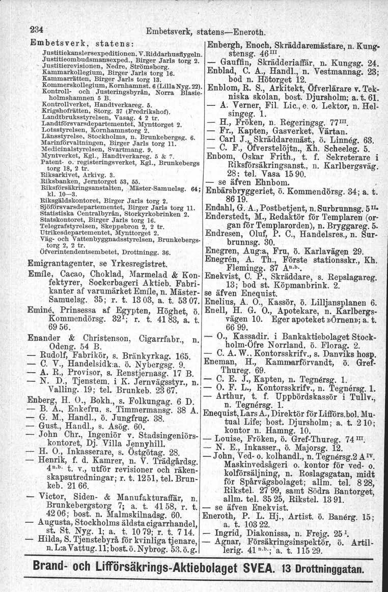 234. Embetsverk, statenseneroth. Embetsverk, statens: Enbergh, Enoch, Skräddareniästare,n. Kung Justitiekanslersexpeditionen. V.Riddarhusllygeln. stensg. 46 III. Justitieombudsmansexped.