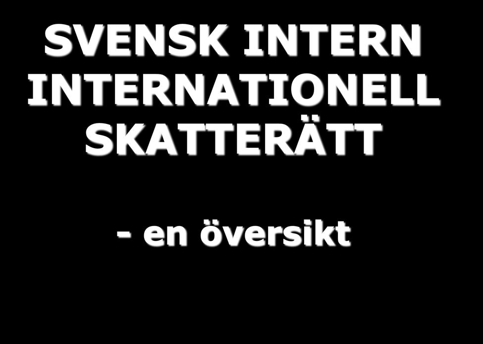 SVENSK INTERN INTERNATIONELL SKATTERÄTT