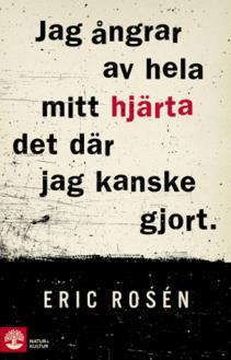 6 Läs en bok! En viktig roman! Jag ångrar av hela mitt hjärta det där jag kanske gjort är en bok skriven av journalisten Eric Rosén.