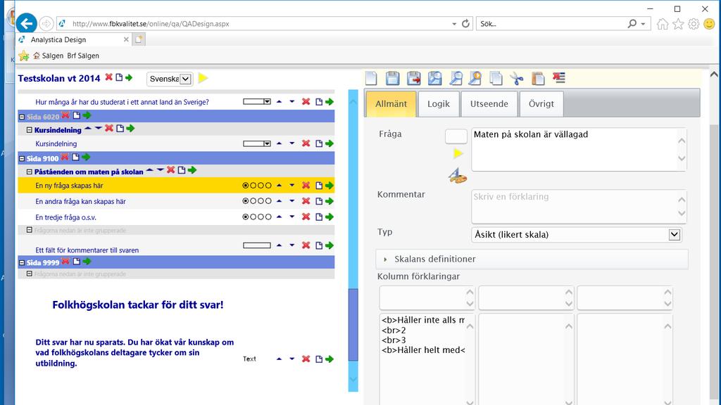 Vi behåller skalan 1-4. Svarsalternativen har vi förtydligat layoutmässigt med så kallade html-taggar eftersom redigeringsverktyget inte är tillgängligt i detta fält.