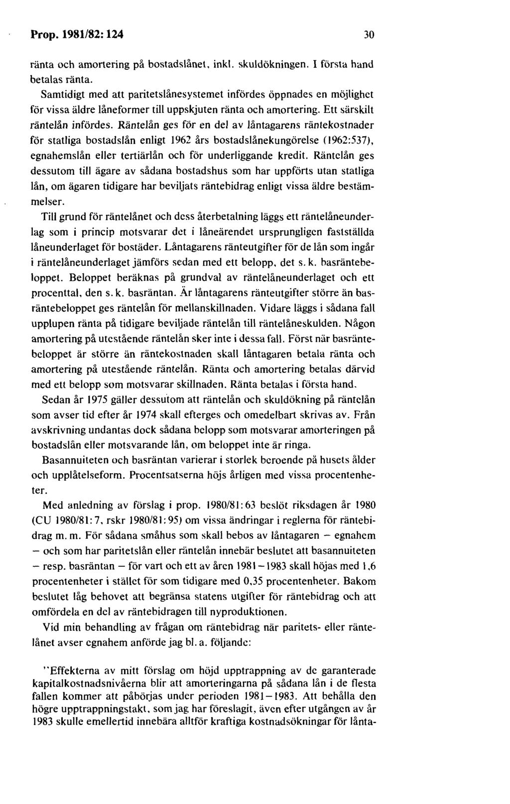 Prop. 1981/82: 124 30 ränta och amortering på bostadslånet. inkl. skuldökningen. I första hand betalas ränta.