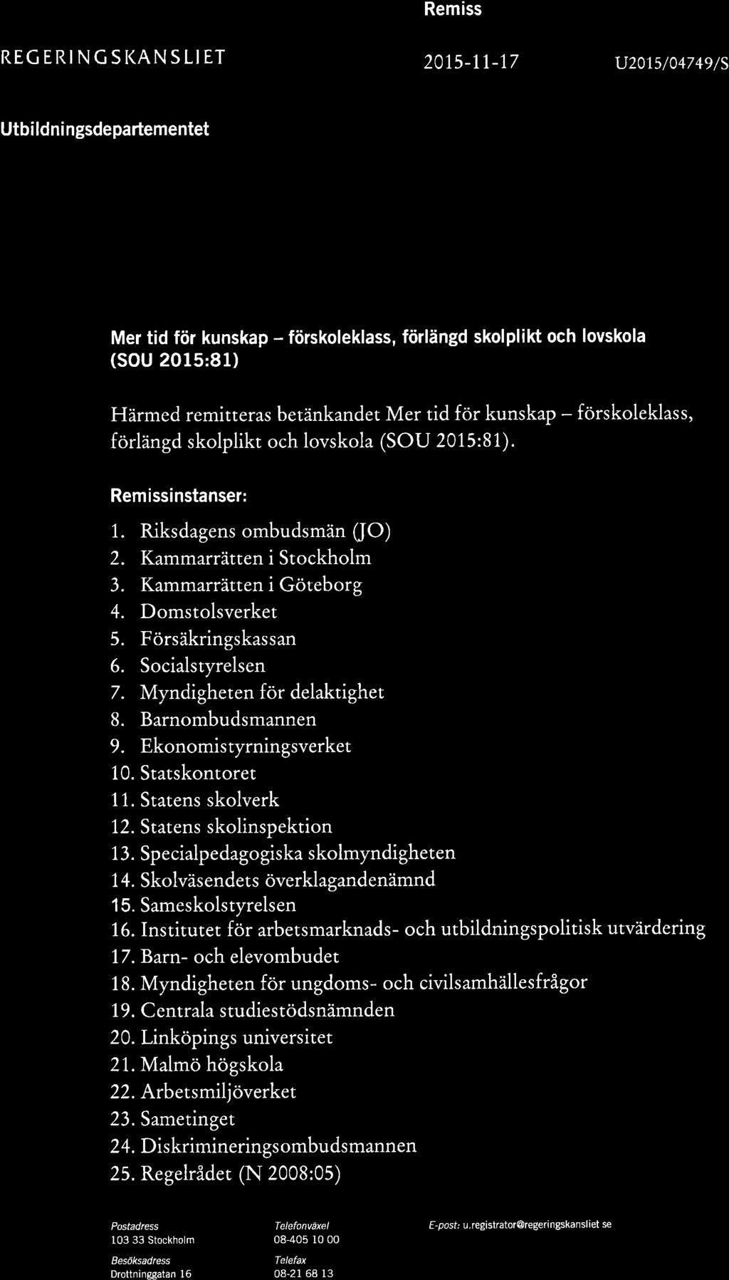 Remiss REGERINCSI(ANSLIET 201,5-ll-1,7 u20rs/04749/s Utbi ldni ngsdepartementet UDDEVÄITÃ K,;,:lyiiv'lUN KommunstYt-'risirrl Kommunledning-.'' i.