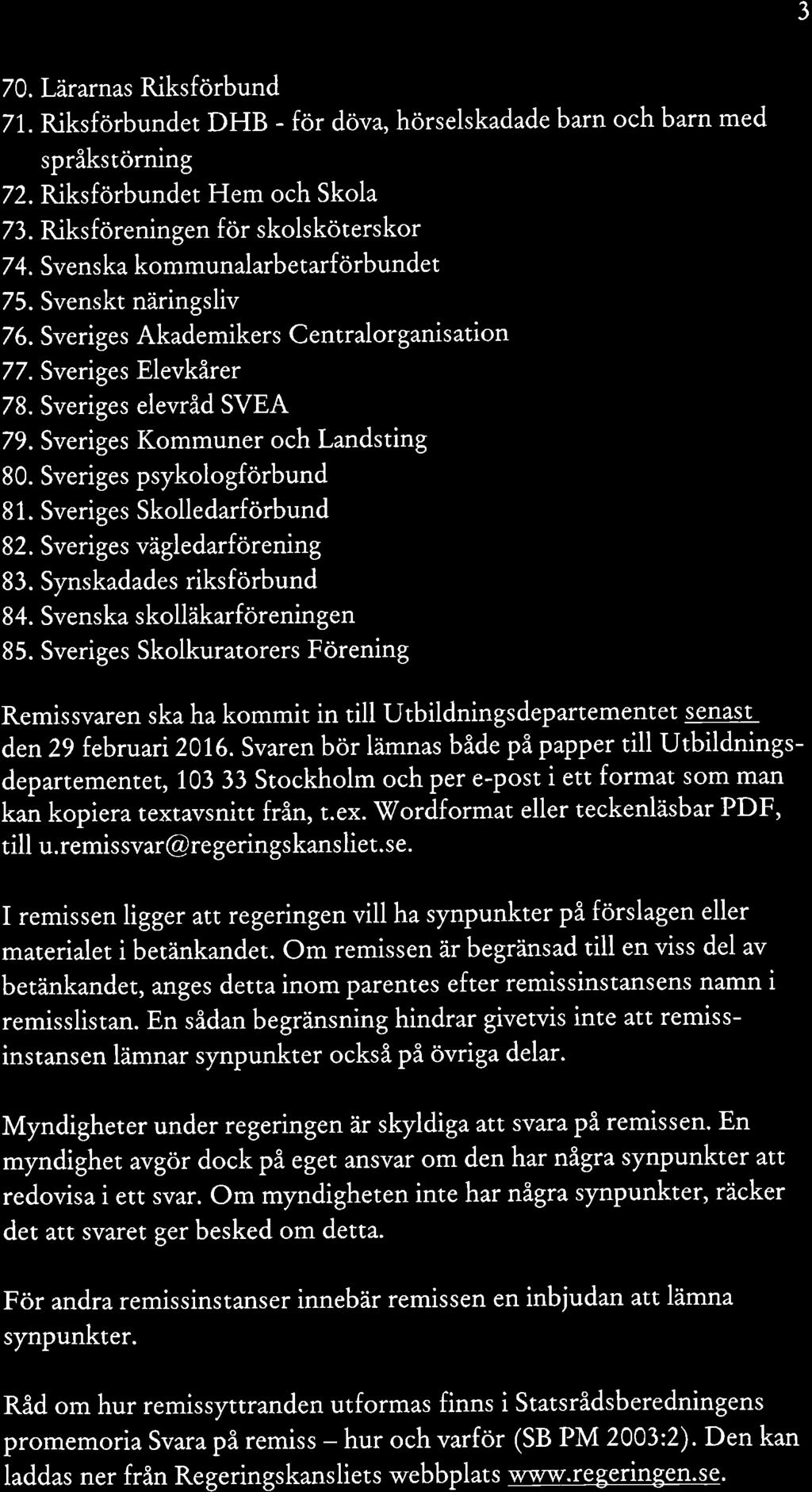 3 7 O. Làrarnas Riksforbund 71. RiksfOrbundet DHB - för döva, hörselskadade barn och barn med språkstörning 72. Riksförbundet Hem och Skola 73. Riksforeningen for skolskoterskor 24.