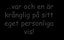 Människor är olika var och en är krånglig på sitt eget personliga vis! 332 333 Vad är syftet med mötet? och var och en vill därför få vara en individ - inte representant för en grupp!