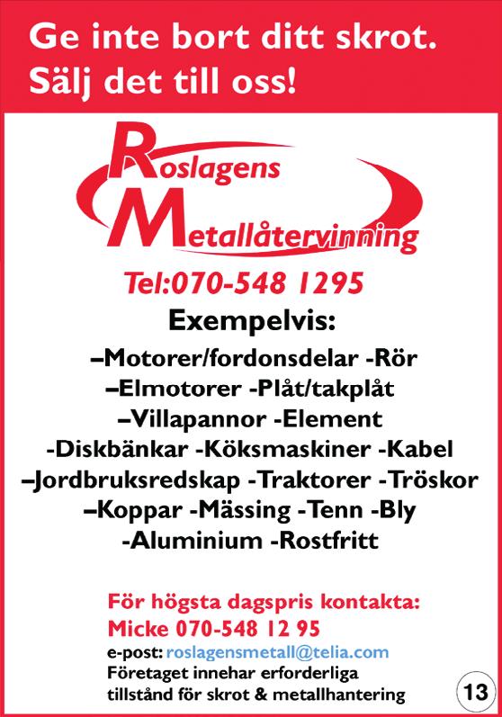 com Företaget innehar erforderliga tillstånd för skrot & metallhantering. LångaLMa, ÖsthaMMar Gräs- & trädgårdstjänster GRÄSÖ Hem & Trädgård AB 0725-12 66 60 www.grasohemochtradgard.se Javisst!