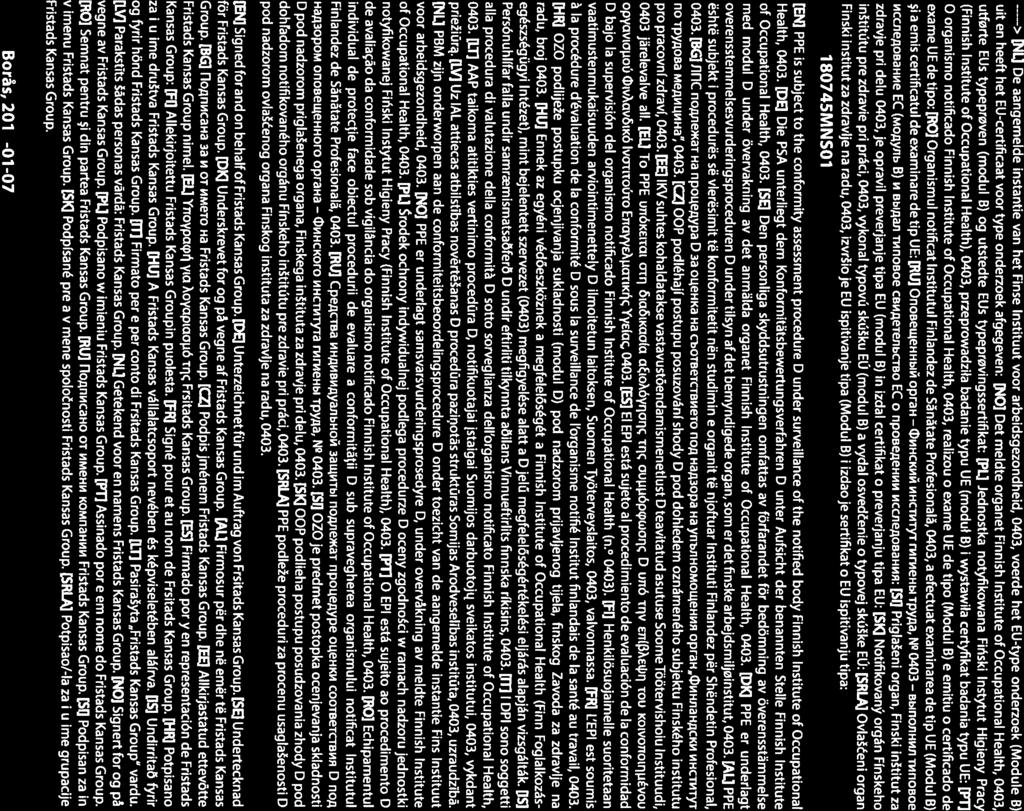 > [NL] De aangemelde instantie van het Finse lnstituut voor arbeidsgezondheid, 0403, voerde het EU-type onderzoek (Module R) uit en heeft het EU-certificaat voor type onderzoek afgegeven: [NO] Det