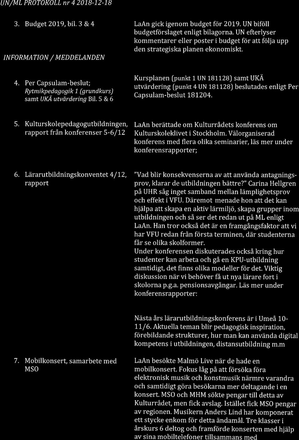 UN/ML PROTOKOLL nr 4 201-8-L2-18 3. Budget 20L9, bil. 3 & 4 IN FORMATION / MEDDELAN DEN 4. Per Capsulam-beslut; Rytmikpedag ogik 1 (grundkurs) samt UKA utvärdering Bil.