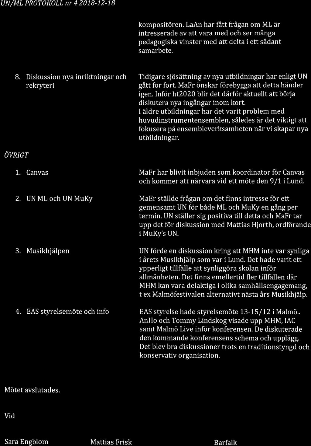 UN/ML PR)TOKOLL nr 4 20L8-12-18 kompositören. LaAn har fått frågan om ML är intresserade av att vara med och ser många pedagogiska vinster med att delta i ett sådant samarbete.