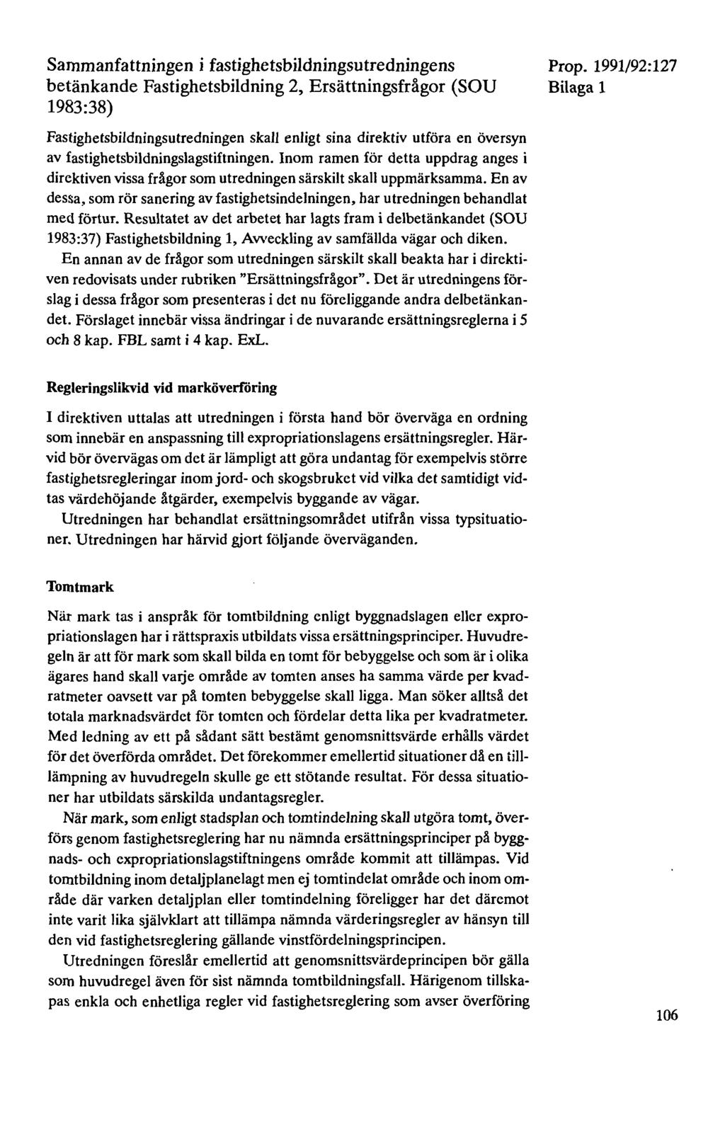 Sammanfattningen i fastighetsbildningsutredningens betänkande Fastighetsbildning 2, Ersättningsfrågor (SOU 1983:38) Bilaga 1 Fastighetsbildningsutredningen skall enligt sina direktiv utföra en