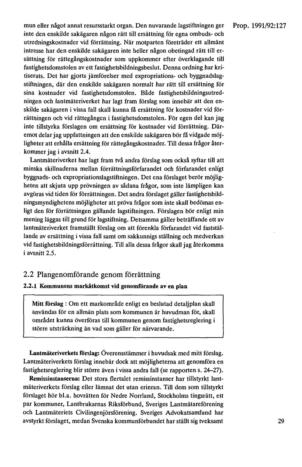 mun eller något annat resursstarkt organ. Den nuvarande lagstiftningen ger inte den enskilde sakägaren någon rätt till ersättning för egna ombuds- och utredningskostnader vid förrättning.