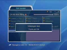 När kanalsökning är utfört, visas texten Spara inställningar. Tryck OK när texten Tryck OK för att sluta kanalsökningen visas.