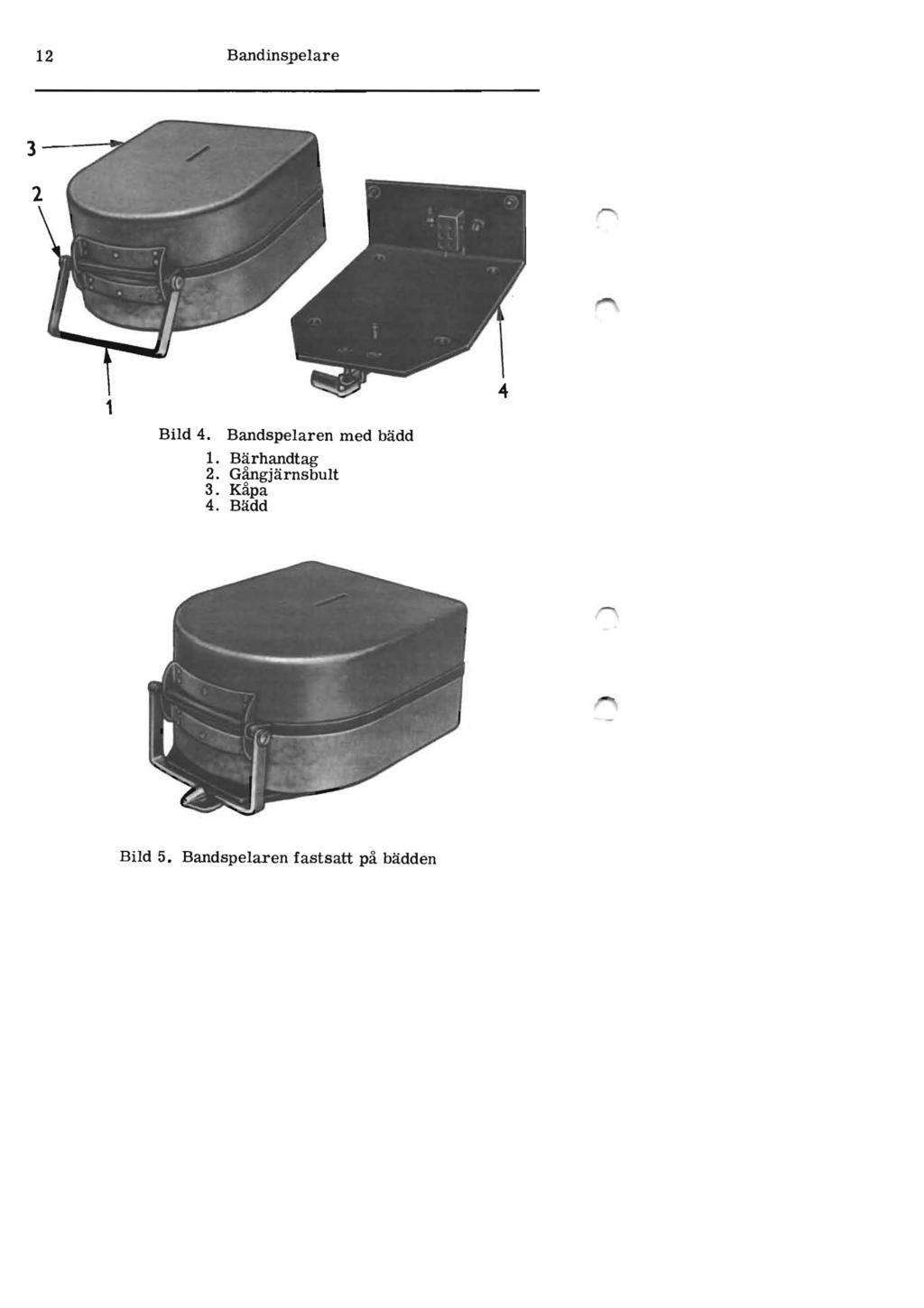 12 Bandinspelare 3-----. 1 Bild 4. Bandspelaren med bädd 1.