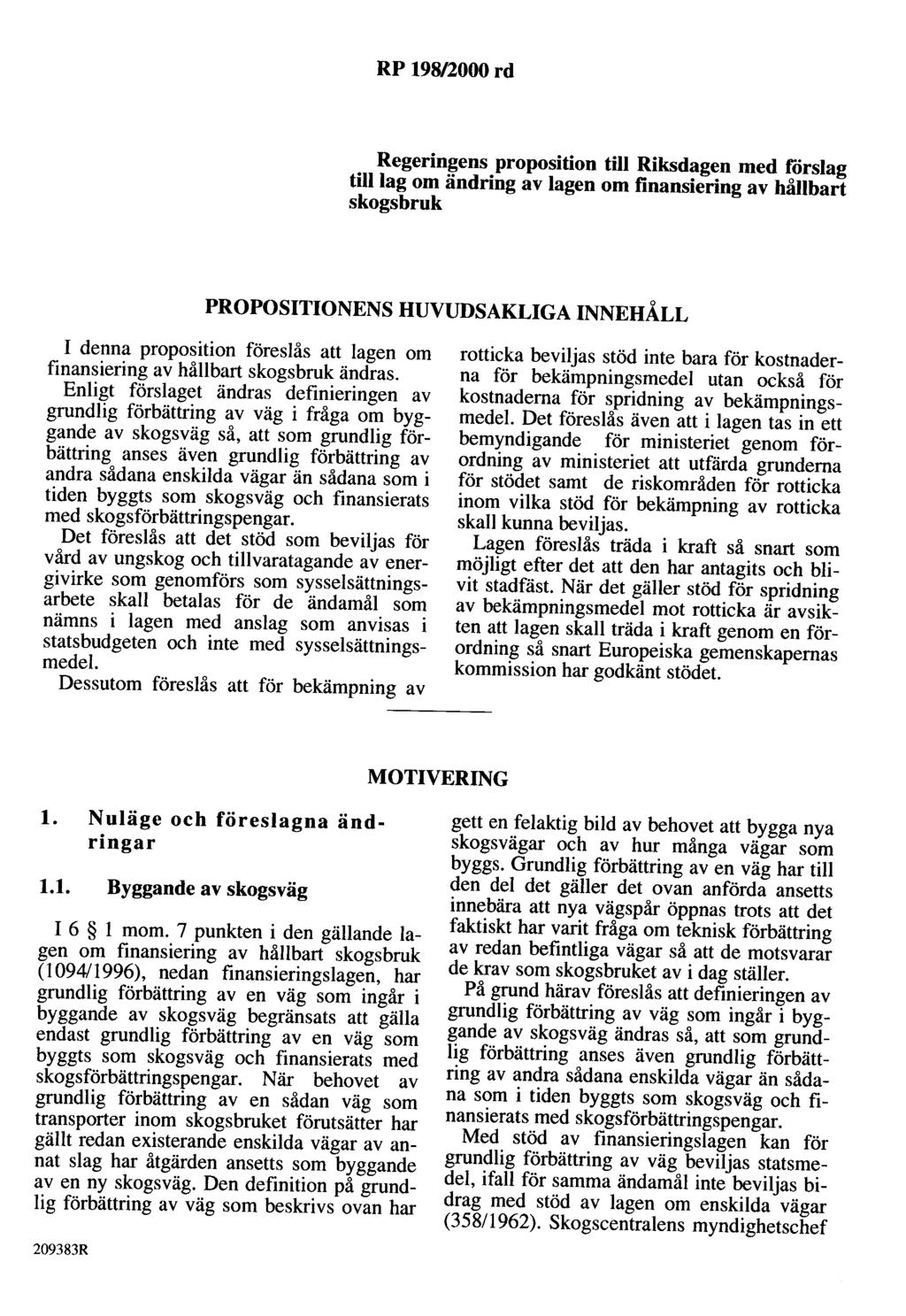 RP 198/2000 rd Regeringens proposition till Riksdagen med rorslag tilllag om ändring av lagen om finansiering av hållbart skogsbruk PROPOSITIONENS HUVUDSAKLIGA INNEHÅLL I denna proposition föreslås
