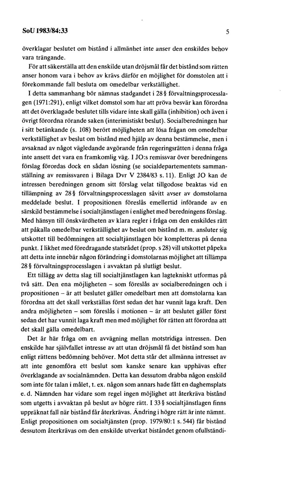 SoU 1983/84:33 5 överklagar beslutet om bistånd i allmänhet inte anser den enskildes behov vara trängande.