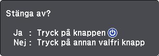 Stäng v projektorn 36 Stäng v projektorn efter nvändning. Stäng v den här produkten när den inte är i bruk för tt förläng projektorns livslängd.