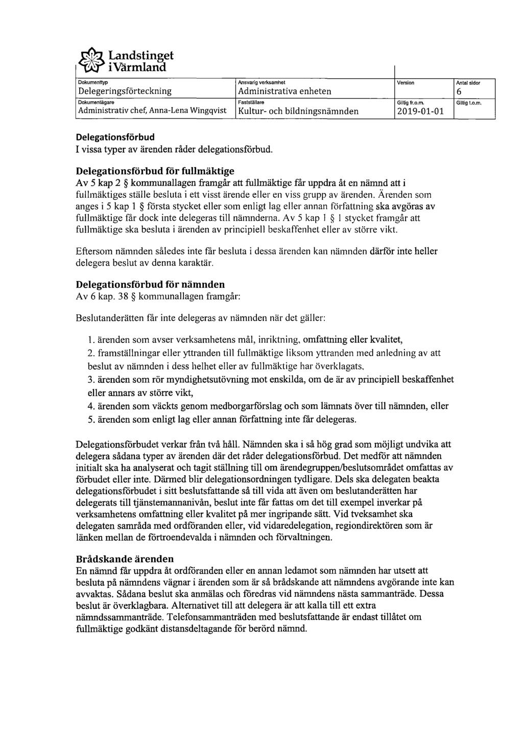 Dokumentågare Gillig fr.o.m. Gillig to.m. Delegationsförbud I vissa typer av ärenden råder delegationsförbud.