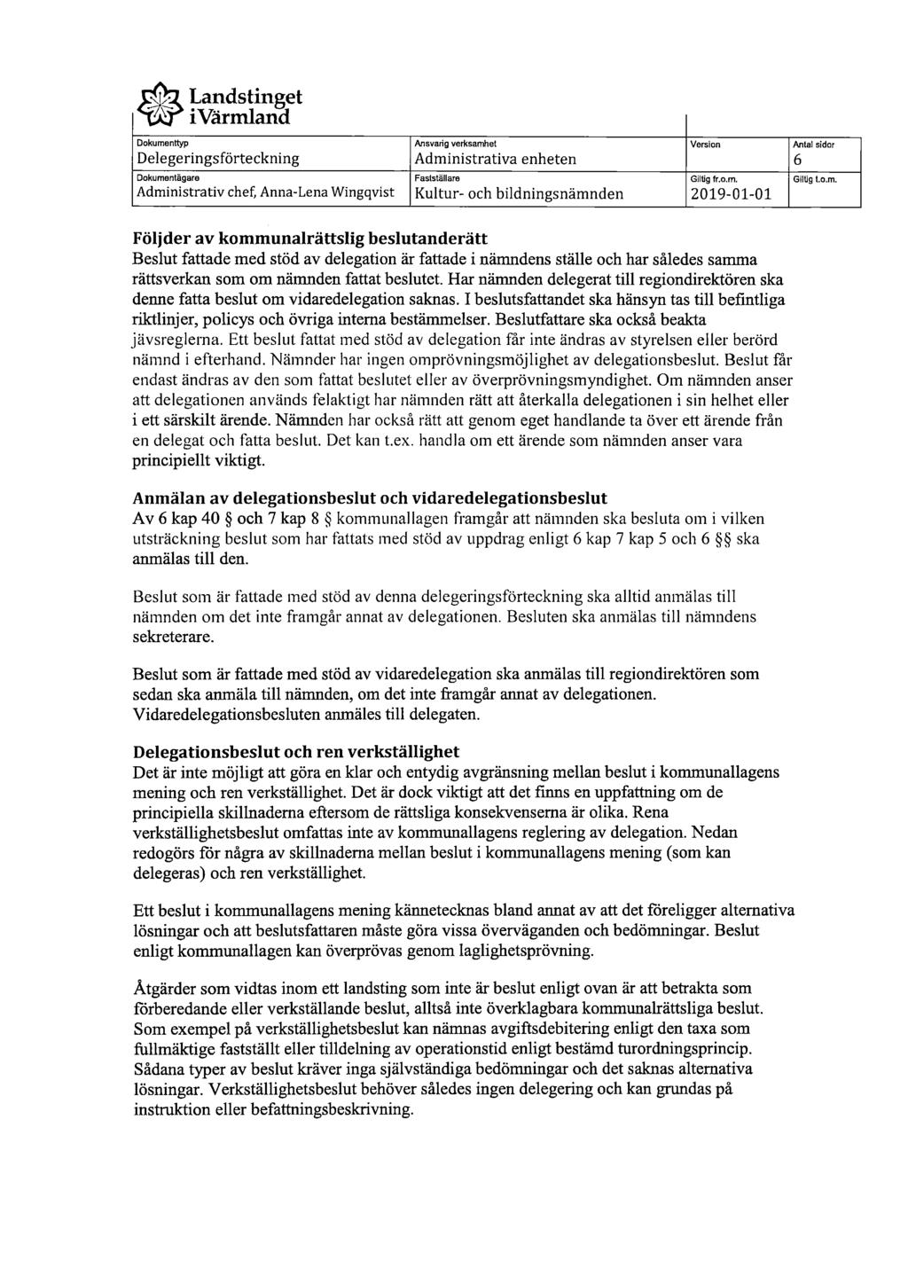 ivärmlancl. Dokumentågare Administrativa enheten 2019-01-01 Antal sidar GilUgto.m. Följder av kommunalrättslig beslutanderätt Beslut fattade med stöd av delegation är fattade i nämndens ställe och har således samma rättsverkan som om nämnden fattat beslutet.