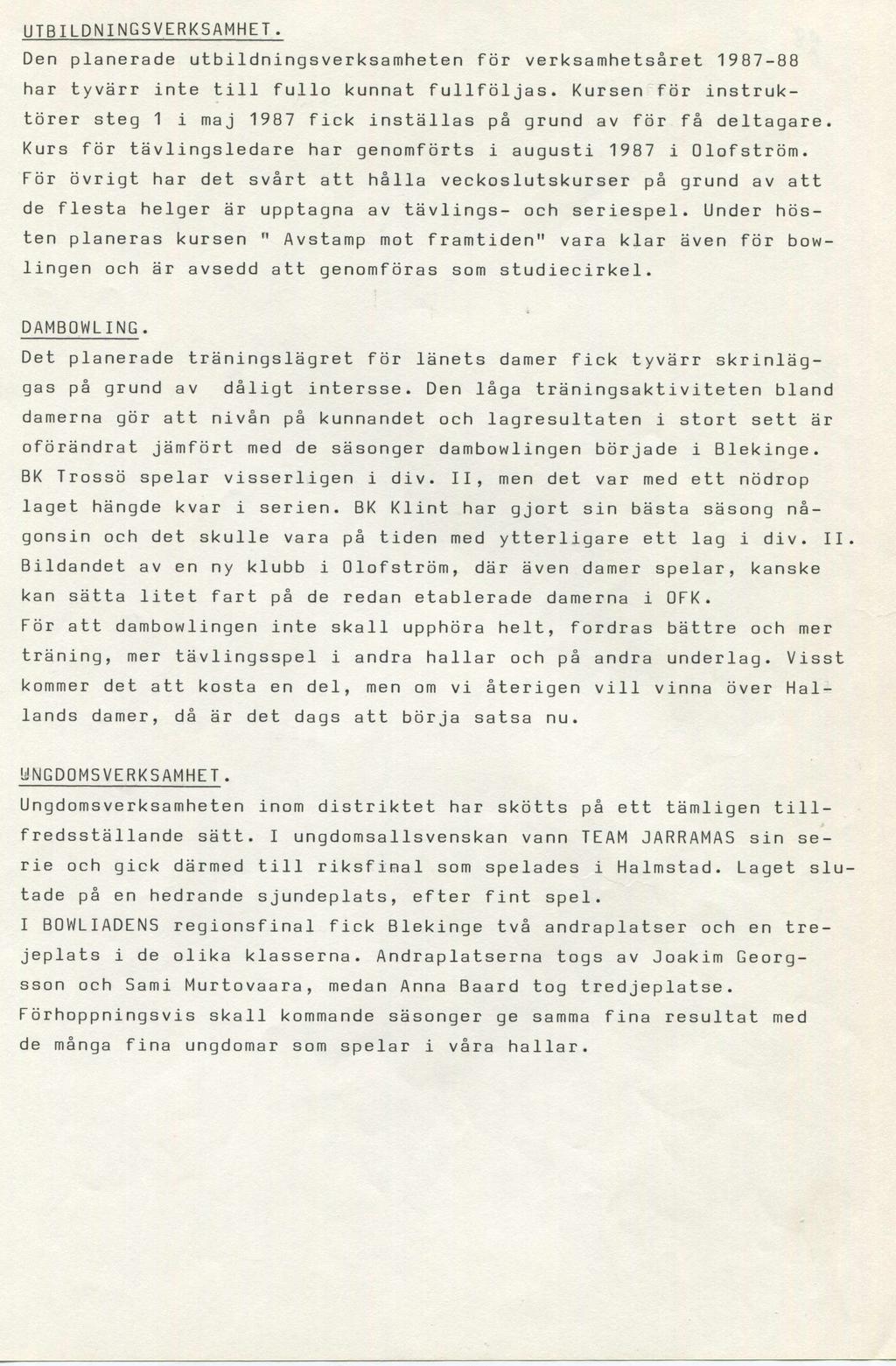 UTBILDNINGSVERKSAMHET. Den planerade utbildningsverksamheten för verksamhetsåret 1987-88 har tyvärr inte till fullo kunnat fullföljas.