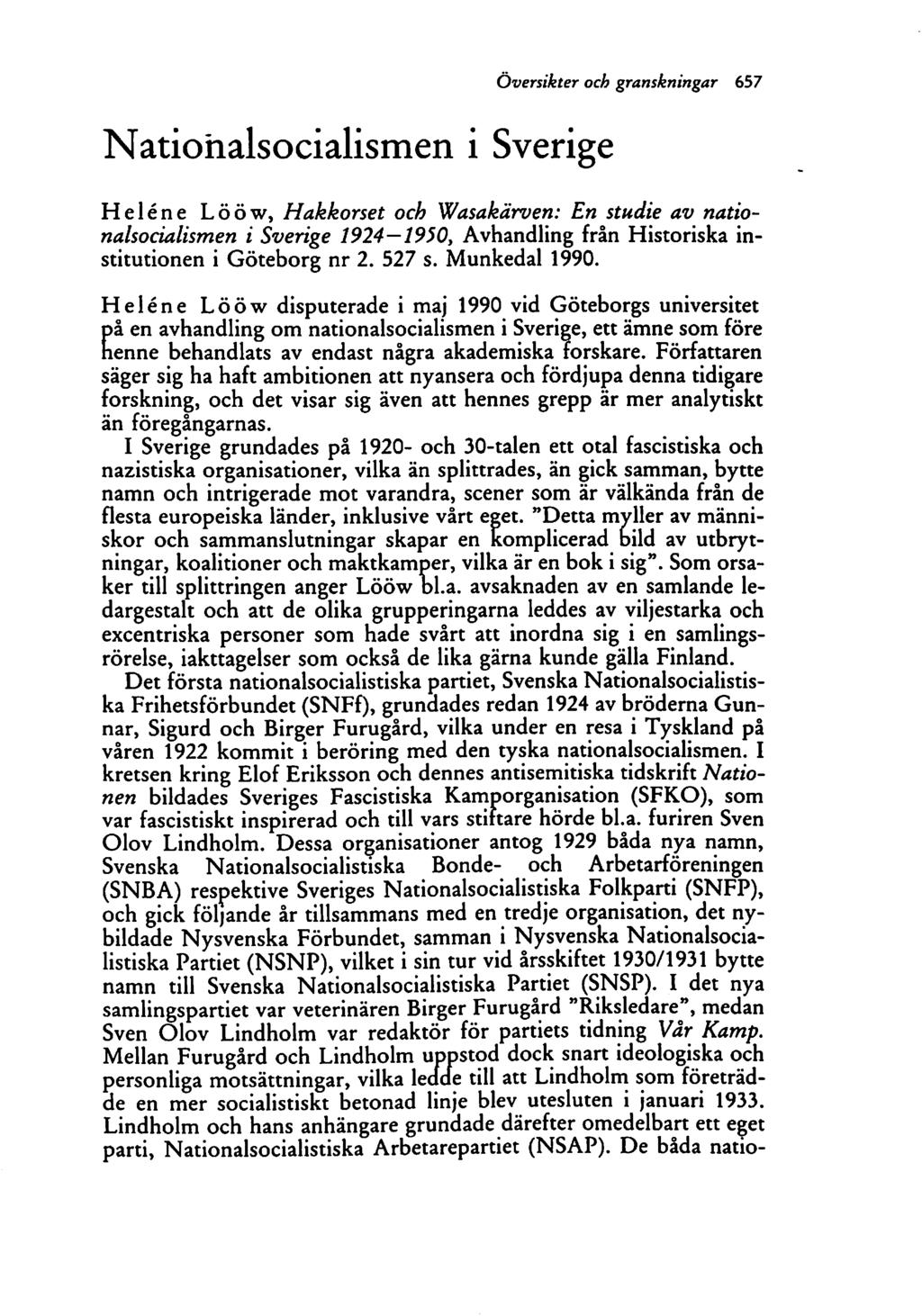 Nationalsocialismen i Sverige översikter och granskningar 657 Heléne Lööw, Hakkorset och Wasakärven: En studie av natio nalsocialismen i Sverige 1924 1950, Avhandling från Historiska in stitutionen i