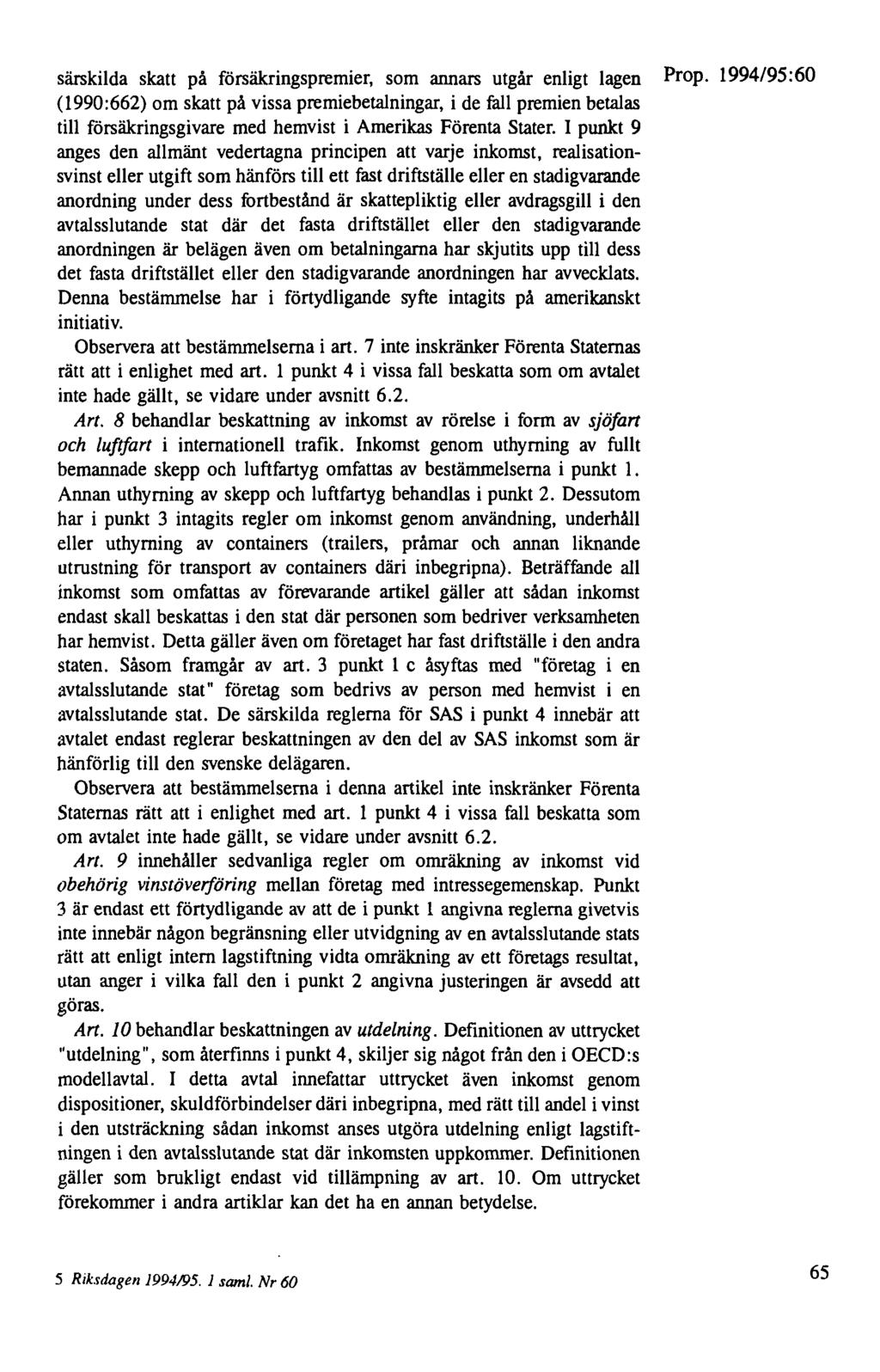 särskilda skatt på försäkringspremier, som annars utgår enligt lagen (1990:662) om skatt på vissa premiebetalningar, i de fall premien betalas till försäkringsgivare med hemvist i Amerikas Förenta