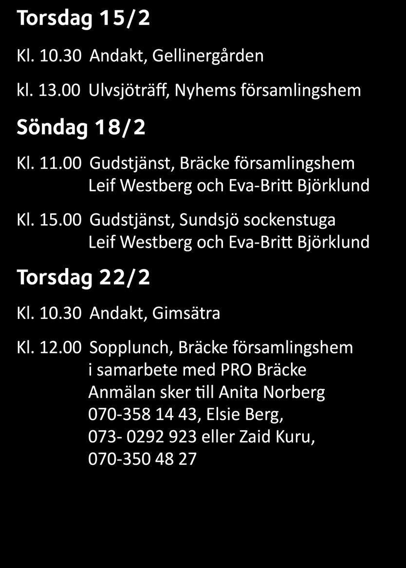 Se information på vår Facebook-sida Bräcke-Revsunds pastorat och på vår