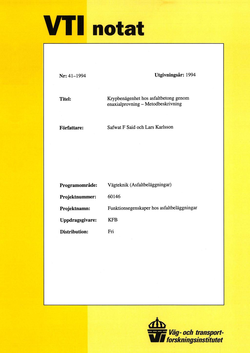 VTI notat Nr: 41-1994 Utgivningsår: 1994 Titel: Krypbenägenhet hos asfaltbetong genom enaxialprovning - Metodbeskrivning Författare: Safwat F Said och Lars Karlsson Programområde: