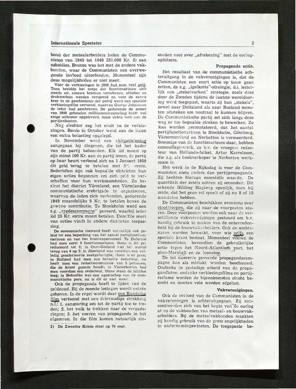 nternationale Spectator bond d.er metaalaroeider.s inic!en de Communisten van 1945 tot 1948 251.000 Kr. 2) aan 5\ibsi.d ies. Evemzo was!het met de andere vakll<mden waar d'e Ooanmu.